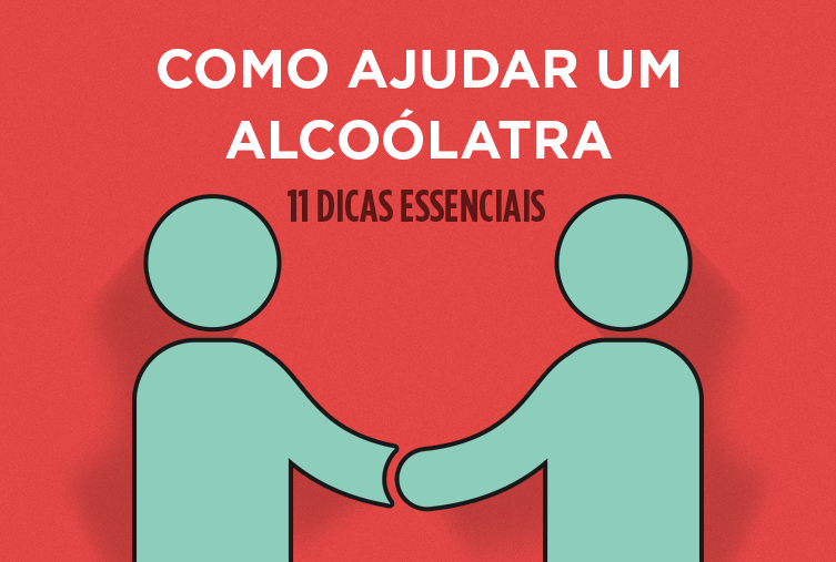 11 dicas essenciais para ajudar um alcoólatra